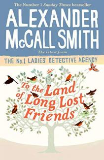 To the Land of Long Lost Friends by Alexander McCall Smith