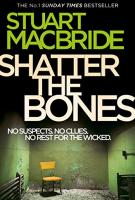 Shatter The Bones by Stuart MacBride